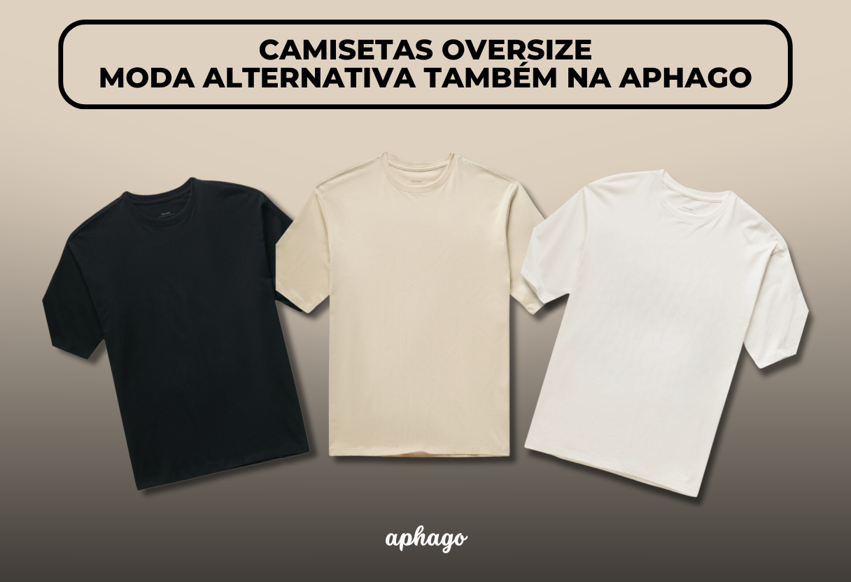 Aphago apresenta: Camisetas Oversize Personalizadas – Estilo e Conforto em Um Só Lugar!