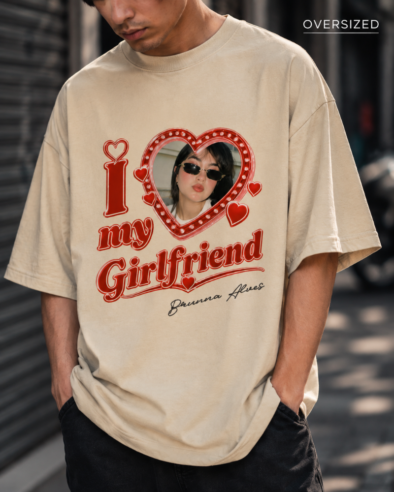 I Love My GirlFriend (and Boyfriend) - Oversized
