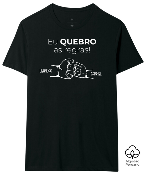 Eu quebro as regras - Compre Junto Pai e Filho(s) - Algodão Peruano