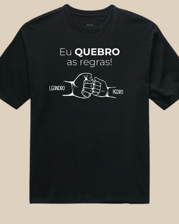 Eu quebro as regras - Compre Junto Pai e Filho(s) - Oversized