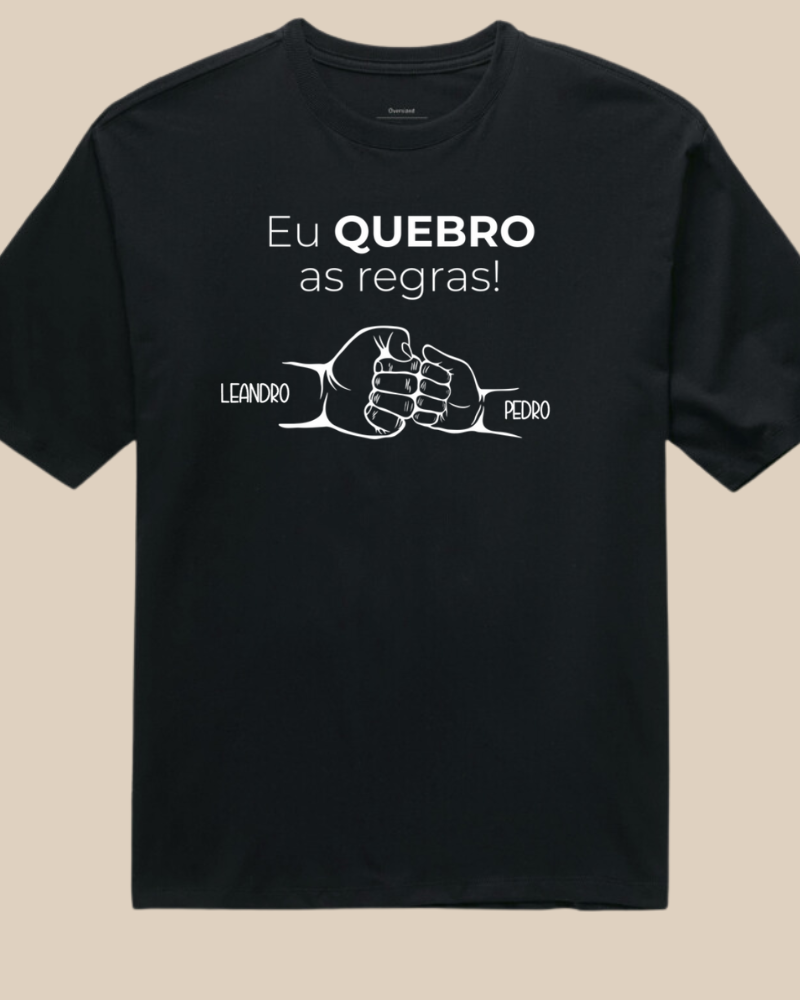 Eu quebro as regras - Compre Junto Pai e Filho(s) - Oversized