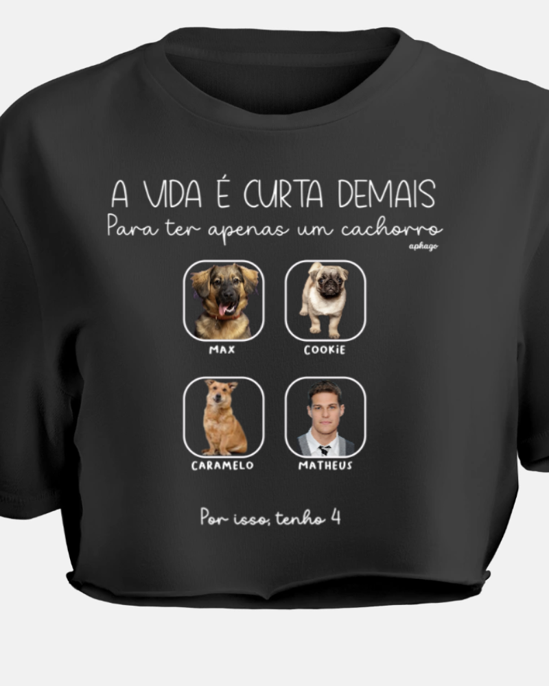 A vida é curta demais para ter apenas um pet - Cropped e Regata