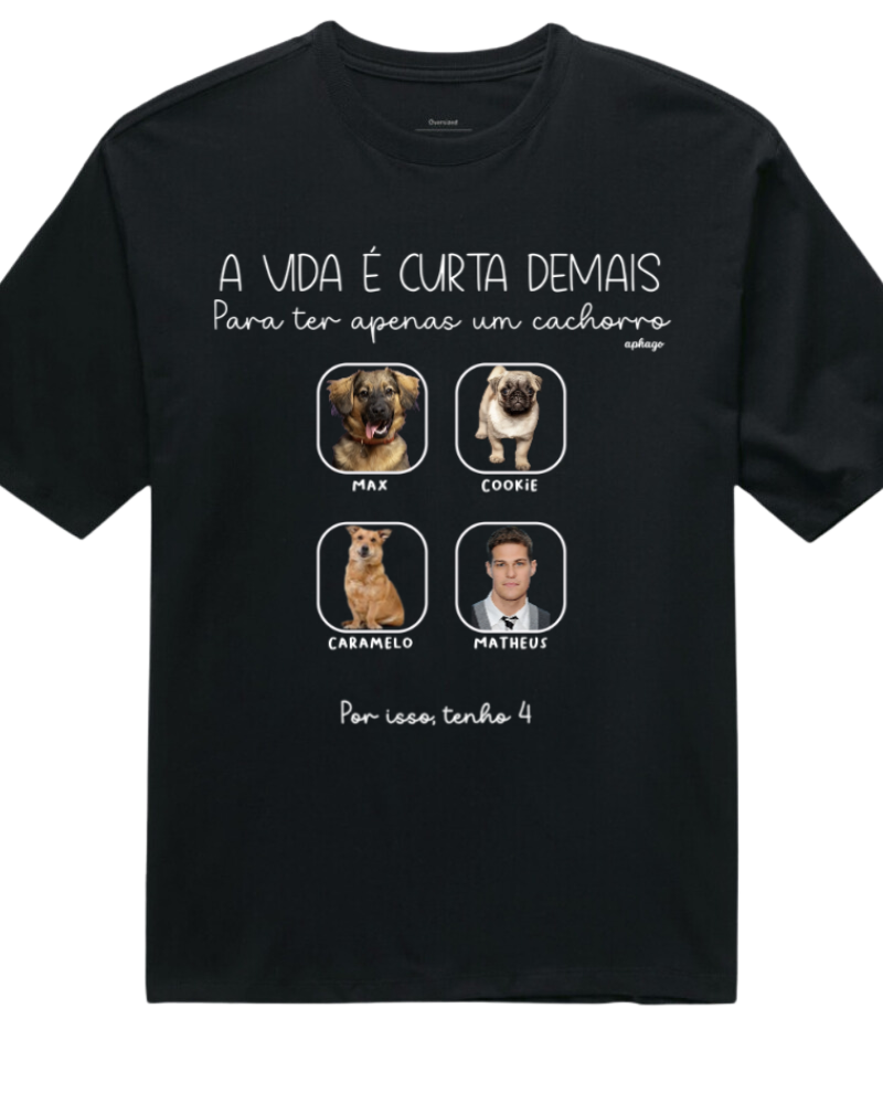 A vida é curta para ter apenas um pet - Oversized