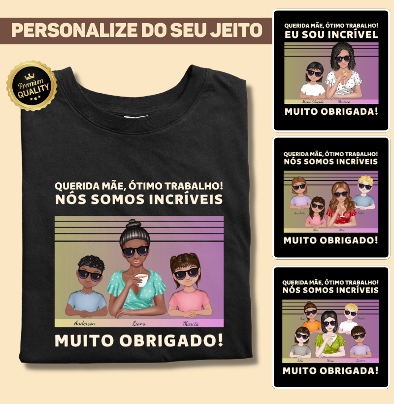 Querida mãe, você Caprichou - Camiseta Personalizável