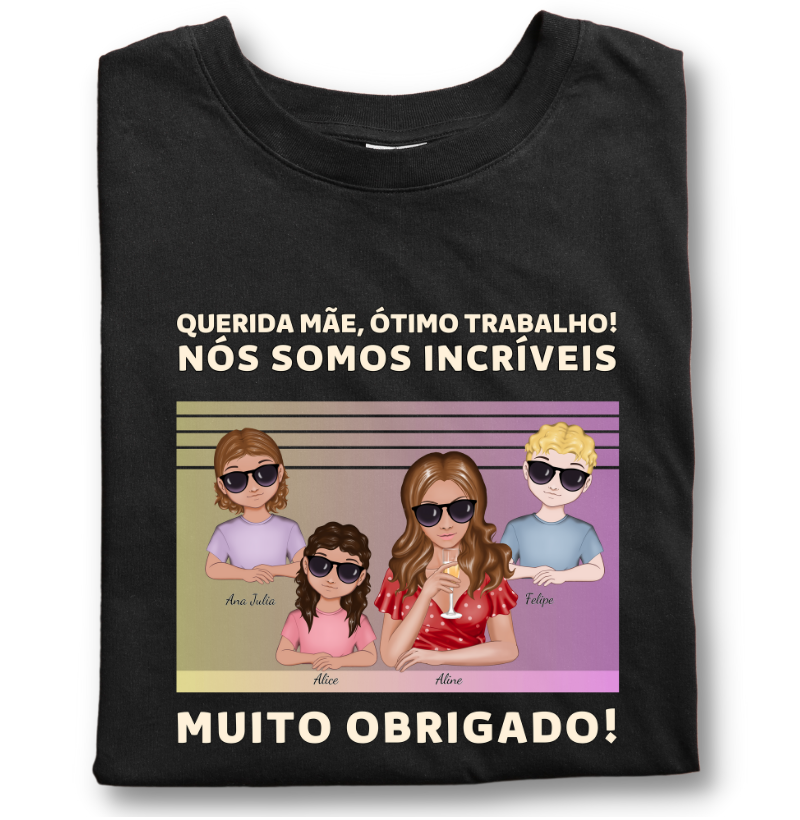 Querida mãe, você Caprichou - Camiseta Personalizável