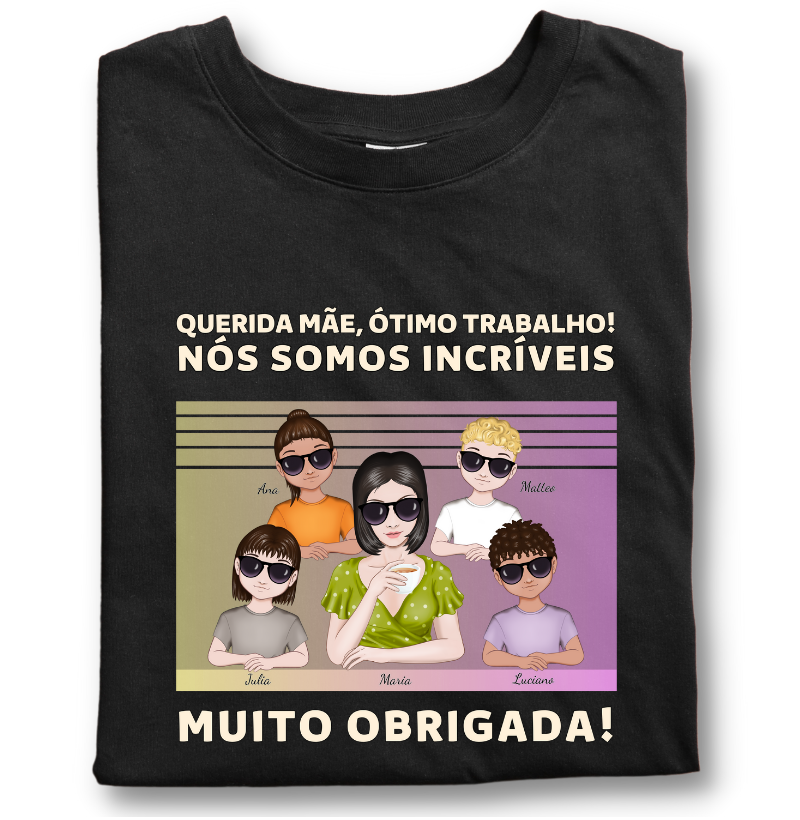 Querida mãe, você Caprichou - Camiseta Personalizável