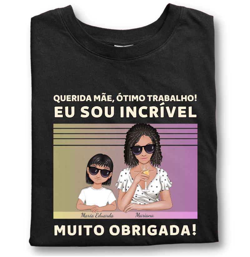 Querida mãe, você Caprichou - Camiseta Personalizável