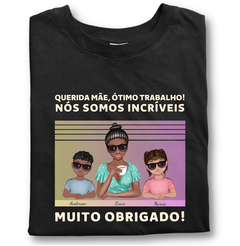 Querida mãe, você Caprichou - Camiseta Personalizável