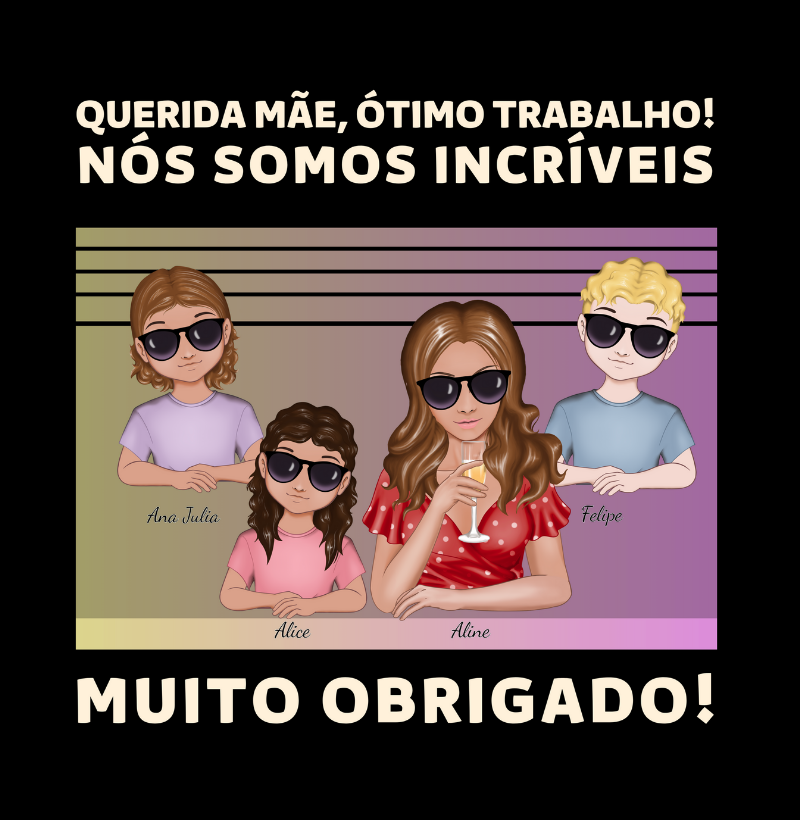 Querida mãe, você Caprichou - Camiseta Personalizável