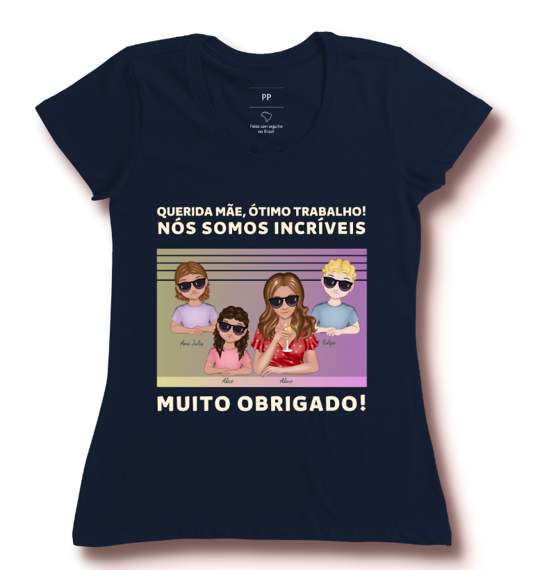 Querida mãe, você Caprichou - Camiseta Personalizável